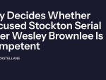 Jury Decides Whether Accused Stockton Serial Killer Wesley Brownlee Is Competent to Stand Trial